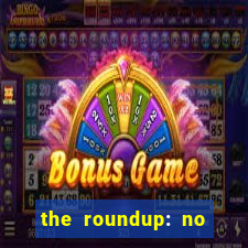 the roundup: no way out online legendado